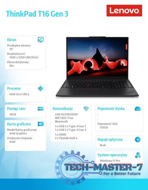 Notebook ThinkPad T16 G3 21MN008CPB W11Pro Ultra 5 125U/16GB/512GGB/INT/16.0 WUXGA/Black/3YRS Premier Support + CO2 Offset Notebook ThinkPad T16 G3 21MN008CPB W11Pro Ultra 5 125U/16GB/512GGB/INT/16.0 WUXGA/Black/3YRS Premier Support + CO2 Offset