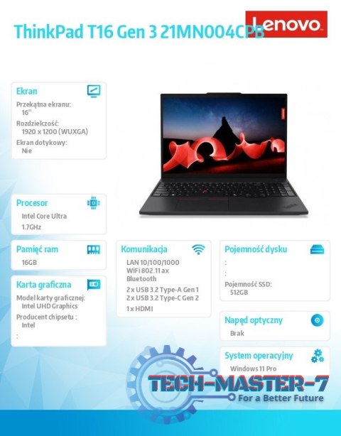 Notebook ThinkPad T16 G3 21MN004CPB W11Pro Ultra 7 155U/16GB/512GB/INT/16.0 WUXGA/Black/3YRS Premier Support + CO2 Offset Notebook ThinkPad T16 G3 21MN004CPB W11Pro Ultra 7 155U/16GB/512GB/INT/16.0 WUXGA/Black/3YRS Premier Support + CO2 Offset